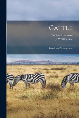 Cattle: Breeds and Management - Housman, William, and Axe, J Wortley (Creator)