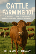 Cattle Farming 101: A Beginner's Guide to Raising Healthy Herds