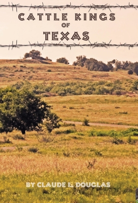 Cattle Kings of Texas - Douglas, Claude Leroy