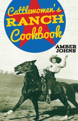 Cattlewomen's Ranch Cookbook - Johns, Amber