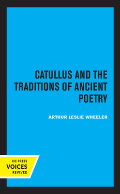Catullus and the Traditions of Ancient Poetry: Volume 9 - Wheeler, Arthur Leslie