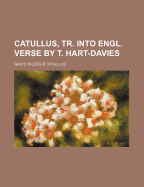 Catullus, Tr. Into Engl. Verse by T. Hart-Davies