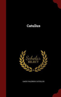 Catullus - Catullus, Gaius Valerius