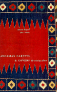 Caucasian Carpets and Covers: The Weaving Culture - Wright, Richard E, and Wertime, John T