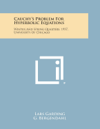 Cauchy's Problem For Hyperbolic Equations: Winter And Spring Quarters, 1957, University Of Chicago - Garding, Lars, and Bergendahl, G