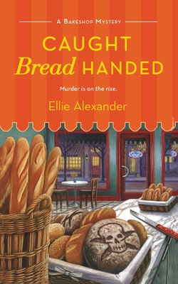 Caught Bread Handed: A Bakeshop Mystery - Alexander, Ellie