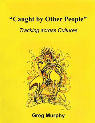 Caught by Other People: Tracking Across Cultures - Murphy, Greg