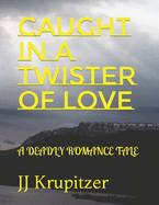 Caught in a Twister of Love: A Deadly Romance Tale