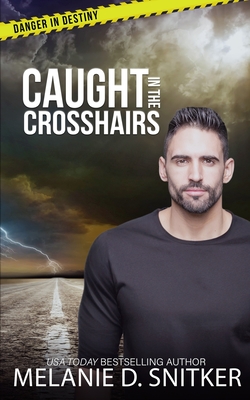 Caught in the Crosshairs: Christian Romantic Suspense - Snitker, Melanie D