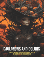 Cauldrons and Colors: Halloween Coloring Book with Ghosts and Skeletons, 50 pages, 8x11 inches