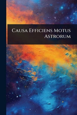 Causa Efficiens Motus Astrorum - Anonymous