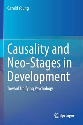 Causality and Neo-Stages in Development: Toward Unifying Psychology - Young, Gerald