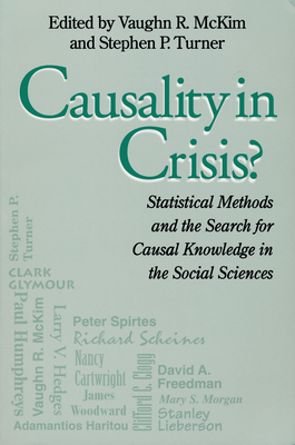Causality In Crisis?: Statistical Methods & Search for Causal Knowledge in Social Sciences - McKim, Vaughn (Editor), and Turner, Stephen (Editor)