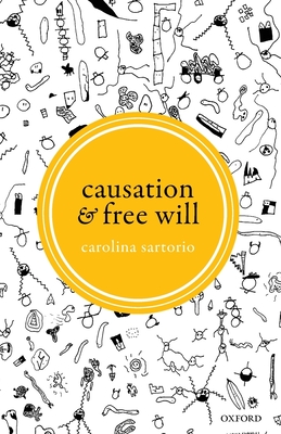 Causation and Free Will - Sartorio, Carolina