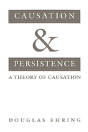 Causation and Persistence: A Theory of Causation