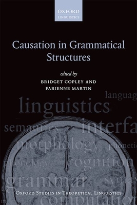 Causation in Grammatical Structures - Copley, Bridget (Editor), and Martin, Fabienne (Editor)