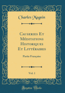 Causeries Et M?ditations Historiques Et Litt?raires, Vol. 1: Partie Fran?aise (Classic Reprint)