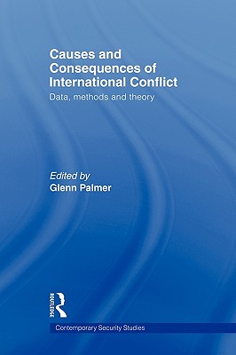 Causes and Consequences of International Conflict: Data, Methods and Theory - Palmer, Glenn (Editor)