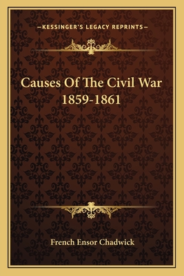 Causes Of The Civil War 1859-1861 - Chadwick, French Ensor