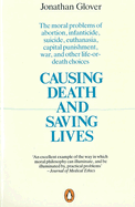 Causing Death and Saving Lives: The Moral Problems of Abortion, Infanticide, Suicide, Euthanasia, Capital Punishment, War and Other Life-Or-Death Choices