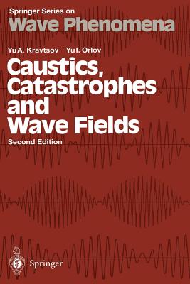 Caustics, Catastrophes and Wave Fields - Edelev, M G (Translated by), and Kravtsov, Yu a, and Orlov, Yu I