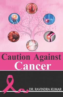 Caution Against Cancer - Kumar, Ravindra, Dr.