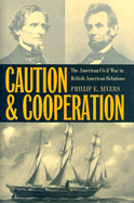 Caution and Cooperation: The American Civil War in British-American Relations