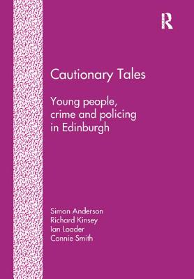 Cautionary Tales: Young People, Crime and Policing in Edinburgh - Anderson, Simon, and Kinsey, Richard, and Smith, Connie