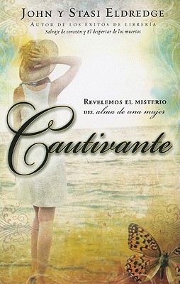 Cautivante: Revelemos el Misterio del Alma de una Mujer - Eldredge, John, and Eldredge, Staci