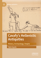 Cavafy's Hellenistic Antiquities: History, Archaeology, Empire