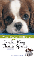 Cavalier King Charles Spaniel: Your Happy Healthy Pet