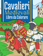 Cavalieri Medievali: Libre da Colorare per Bambini 4-10 Anni