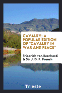 Cavalry; A Popular Edition of "Cavalry in War and Peace"