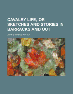 Cavalry Life, or Sketches and Stories in Barracks and Out