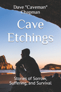 Cave Etchings: Stories of Sorrow, Suffering, and Survival