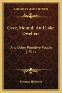 Cave, Mound, and Lake Dwellers: And Other Primitive People (1911)