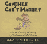 Cavemen Can't Market: Attracting, Conversing, and Creating Loyal Customers with WOO Marketing