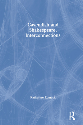 Cavendish and Shakespeare, Interconnections - Romack, Katherine, and Fitzmaurice, James (Editor)