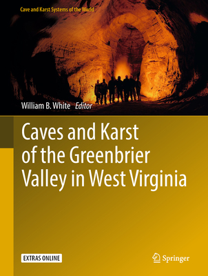 Caves and Karst of the Greenbrier Valley in West Virginia - White, William B (Editor)
