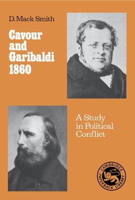 Cavour and Garibaldi 1860: A Study in Political Conflict - Smith, Denis Mack