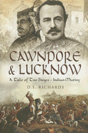 Cawnpore and Lucknow: A Tale of Two Indian Mutiny Sieges