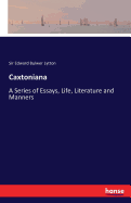 Caxtoniana: A Series of Essays, Life, Literature and Manners