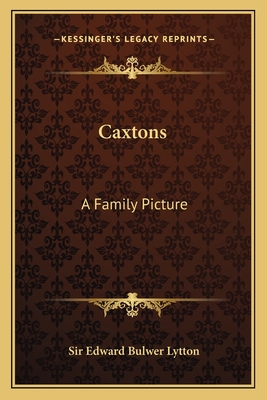 Caxtons: A Family Picture - Lytton, Edward Bulwer, Sir