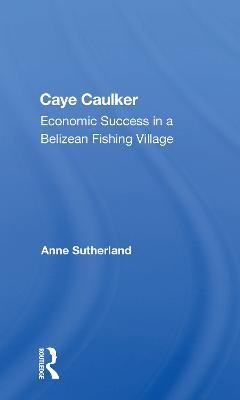 Caye Caulker: Economic Success In A Belizean Fishing Village - Sutherland, Anne