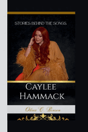 Caylee Hammack: Stories Behind the Songs.