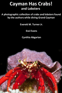 Cayman Has Crabs! and Lobsters: A photographic collection of crabs and lobsters found by the authors while diving Grand Cayman