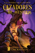 Cazadores de Aventuras: La Caverna de la Muerte - Quest Chasers: The Deadly Cavern (Spanish Edition)