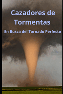 "Cazadores de Tormentas: En Busca del Tornado Perfecto"