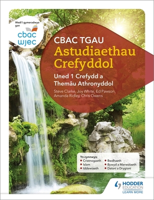 CBAC TGAU Astudiaethau Crefyddol Uned 1 Crefydd a Themau Athronyddol (WJEC GCSE Religious Studies: Unit 1 Religion and Philosophical Themes Welsh-language edition) - White, Joy, and Owens, Chris, and Pawson, Ed