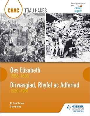 CBAC TGAU HANES: Oes Elisabeth 1558-1603 a Dirwasgiad, Rhyfel ac Adferiad 1930-1951 (WJEC GCSE The Elizabethan Age 1558-1603 and Depression, War and Recovery 1930-1951 Welsh-language edition) - Evans, R. Paul, and May, Steve